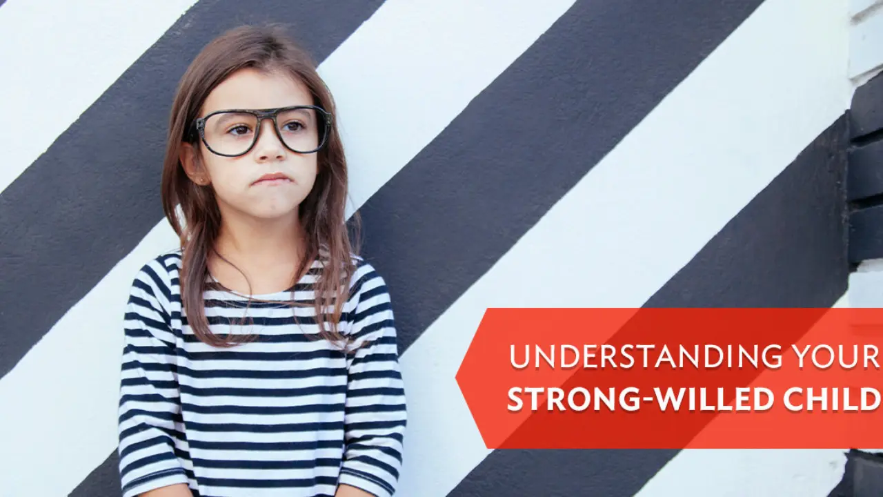 Strong-Willed Child - Understanding and Nurturing the Willed Child